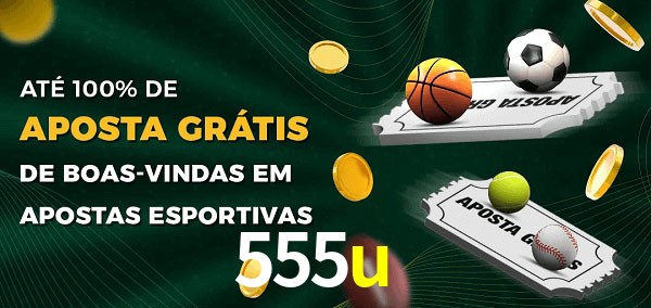 555u  Ate 100% de Aposta Gratis
