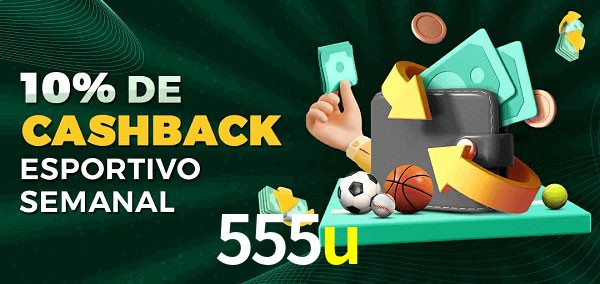 10% de bônus de cashback na 555u 